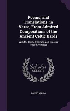 portada Poems, and Translations, in Verse, From Admired Compositions of the Ancient Celtic Bards: With the Gaelic Originals, and Copious Illustrative Notes (en Inglés)