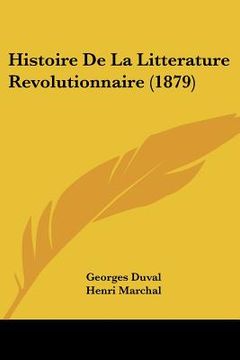 portada Histoire De La Litterature Revolutionnaire (1879) (en Francés)