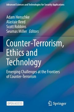 portada Counter-Terrorism, Ethics and Technology: Emerging Challenges at the Frontiers of Counter-Terrorism (en Inglés)