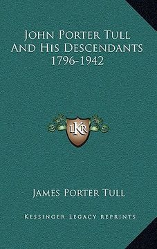 portada john porter tull and his descendants 1796-1942 (en Inglés)