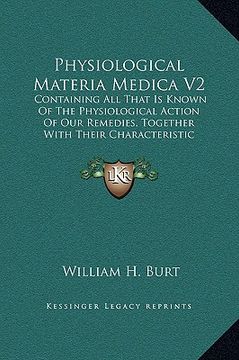 portada physiological materia medica v2: containing all that is known of the physiological action of our remedies, together with their characteristic indicati (en Inglés)