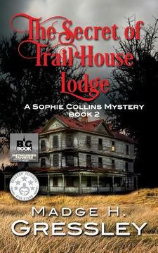 portada The Secret of Trail House Lodge: A Sophie Collins Mystery Book 2 (en Inglés)