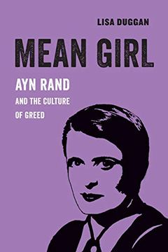 portada Mean Girl: Ayn Rand and the Culture of Greed (American Studies Now: Critical Histories of the Present) (en Inglés)