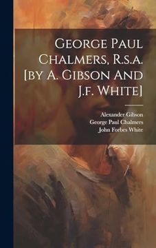 portada George Paul Chalmers, R. S. A. [by a. Gibson and J. F. White]