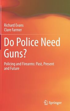 portada Do Police Need Guns?: Policing and Firearms: Past, Present and Future (en Inglés)