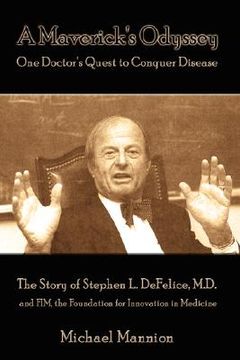 portada a maverick's odyssey: one doctor's quest to conquer disease: the story of stephen l. defelice, m.d. and fim, the foundation for innovation i (en Inglés)