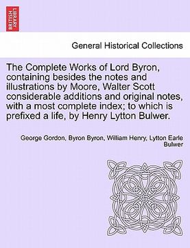 portada the complete works of lord byron, containing besides the notes and illustrations by moore, walter scott considerable additions and original notes, wit (en Inglés)