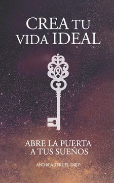 portada Crea tu vida ideal: Abre la puerta a tus sueños (in Spanish)