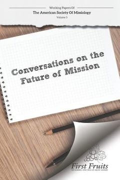 portada American Society of Missiology: Volume 5 Conversations on the Future of Mission (en Inglés)