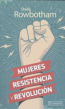 portada Mujeres, Resistencia y Revolución: Una Historia de las Mujeres y la Revolución en el Mundo Moderno (Gebara) (in Spanish)