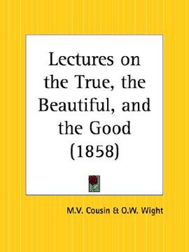 portada lectures on the true, the beautiful, and the good (en Inglés)