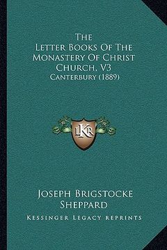portada the letter books of the monastery of christ church, v3: canterbury (1889) (in English)