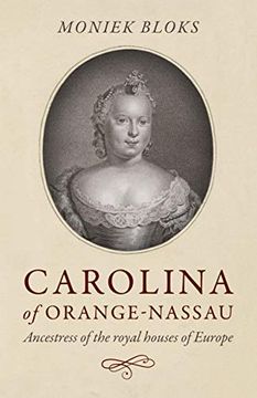 portada Carolina of Orange-Nassau: Ancestress of the Royal Houses of Europe (en Inglés)