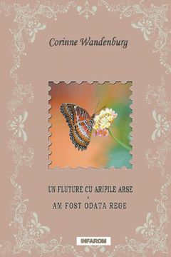 portada Un Fluture Cu Aripile Arse; Am Fost Odata Rege (Romanian Edition)