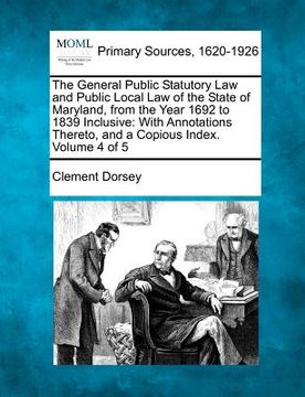 portada the general public statutory law and public local law of the state of maryland, from the year 1692 to 1839 inclusive: with annotations thereto, and a (in English)