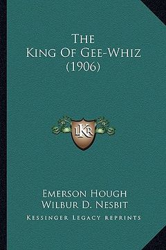 portada the king of gee-whiz (1906) the king of gee-whiz (1906) (en Inglés)