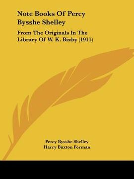 portada note books of percy bysshe shelley: from the originals in the library of w. k. bixby (1911) (en Inglés)