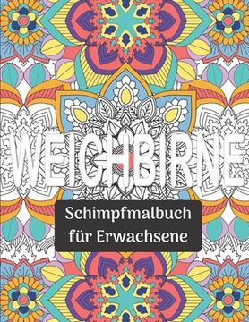 portada Weichbirne: Schimpfmalbuch für Erwachsene: Witziges und entspannendes MANDALA Schimpfmalbuch zum Ausmalen (en Alemán)