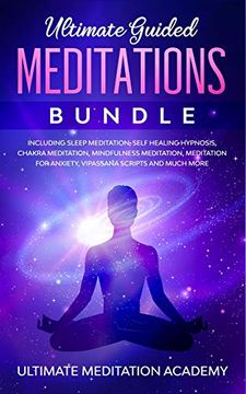 portada Ultimate Guided Meditations Bundle: Including Sleep Meditation, Self Healing Hypnosis, Chakra Meditation, Mindfulness Meditation, Meditation for Anxiety, Vipassana Scripts and Much More