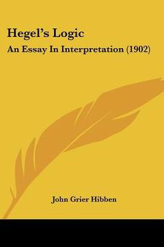 portada hegel's logic: an essay in interpretation (1902) (en Inglés)