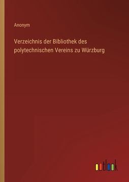 portada Verzeichnis der Bibliothek des polytechnischen Vereins zu Würzburg (en Alemán)