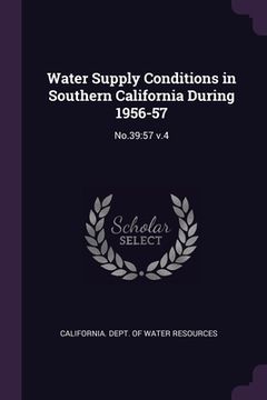 portada Water Supply Conditions in Southern California During 1956-57: No.39:57 v.4 (en Inglés)