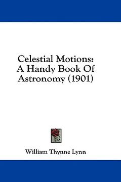 portada celestial motions: a handy book of astronomy (1901) (en Inglés)