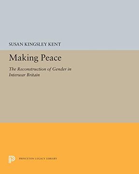 portada Making Peace: The Reconstruction of Gender in Interwar Britain (Princeton Legacy Library) (en Inglés)