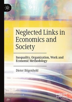portada Neglected Links in Economics and Society: Inequality, Organization, Work and Economic Methodology (in English)