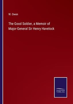 portada The Good Soldier, a Memoir of Major-General Sir Henry Havelock (en Inglés)