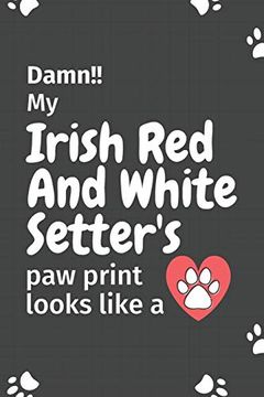 portada Damn! My Irish red and White Setter's paw Print Looks Like a: For Irish red and White Setter dog Fans (en Inglés)