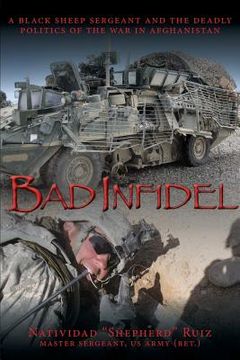 portada Bad Infidel: A Black Sheep Sergeant and the Deadly Politics of the War in Afghanistan 
