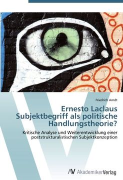 portada Ernesto Laclaus Subjektbegriff als politische Handlungstheorie?: Kritische Analyse und Weiterentwicklung einer poststrukturalistischen Subjektkonzeption