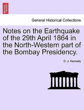 portada notes on the earthquake of the 29th april 1864 in the north-western part of the bombay presidency. (en Inglés)