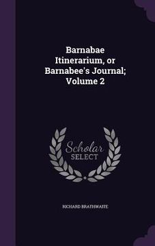 portada Barnabae Itinerarium, or Barnabee's Journal; Volume 2 (en Inglés)