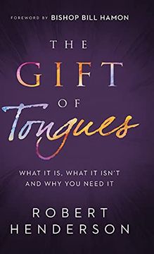 portada The Gift of Tongues: What it is, What it Isnt and why you Need it (en Inglés)
