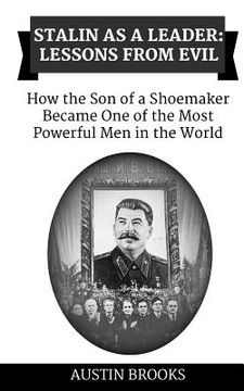 portada Stalin as a Leader: Lessons from Evil: How the Son of a Shoemaker Became One of the most Powerful Men in the World (en Inglés)