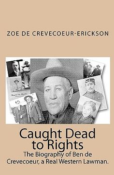 portada Caught Dead to Rights: The Biography of Ben de Crevecoeur, a Real Western Lawman. (en Inglés)