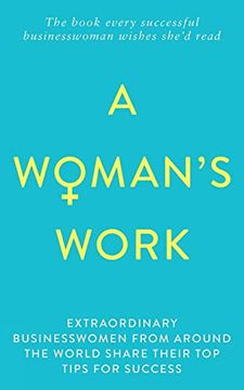 portada A Woman's Work: The Book Every Successful Businesswoman Wishes She'd Read 