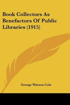 portada book collectors as benefactors of public libraries (1915) (in English)