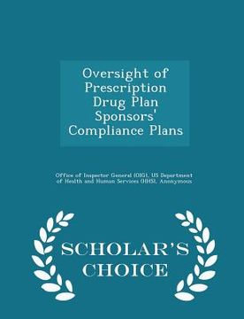 portada Oversight of Prescription Drug Plan Sponsors' Compliance Plans - Scholar's Choice Edition (in English)