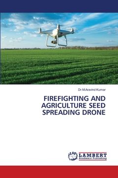 portada Firefighting and Agriculture Seed Spreading Drone (en Inglés)