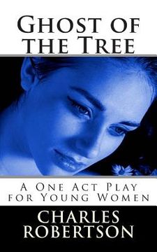 portada Ghost of the Tree: A One Act Play for Young Women (en Inglés)