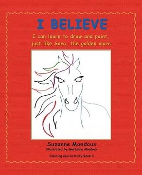 portada I Believe: I Can Learn to Draw and Paint, Just Like Sara, the Golden Mare