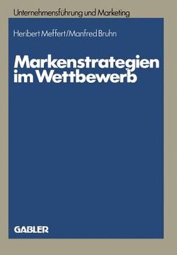 portada Markenstrategien Im Wettbewerb: Empirische Untersuchungen Zur Akzeptanz Von Hersteller-, Handels- Und Gattungsmarken (en Alemán)