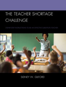 portada The Teacher Shortage Challenge: Step-by-Step Instructions to Be an Effective Substitute Teacher (en Inglés)