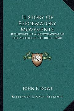 portada history of reformatory movements: resulting in a restoration of the apostolic church (1890) (en Inglés)