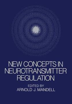portada New Concepts in Neurotransmitter Regulation: Proceedings of a Symposium on Drug Abuse and Metabolic Regulation of Neurotransmitters Held in La Jolla, (en Inglés)
