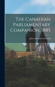 portada The Canadian Parliamentary Companion, 1885 [microform]