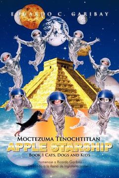 portada moctezuma tenochtitlan apple starship: book 1 cats, dogs and kids (in English)